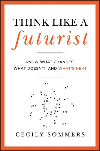 Паперова книга «Think Like a Futurist: Know What Changes, What Doesn't, and What's Next», автор Сесілі Соммерс - фото №1