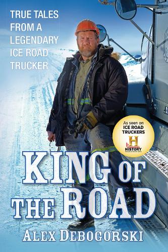 Бумажная книга «King of the Road: True Tales from a Legendary Ice Road Trucker», автор Алекс Дебогорски - фото №1