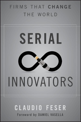 Паперова книга «Serial Innovators: Firms That Change the World», автор Клаудіо Фесер - фото №1