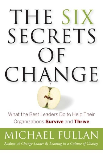 Бумажная книга «The Six Secrets of Change: What the Best Leaders Do to Help Their Organizations Survive and Thrive», автор Майкл Фуллан - фото №1
