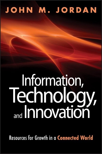 Бумажная книга «Information, Technology, and Innovation: Resources for Growth in a Connected World», автор Джон М. Джордан - фото №1