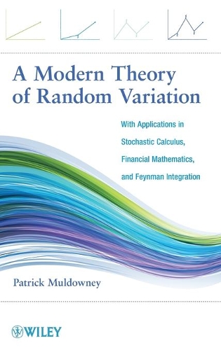 [object Object] «A Modern Theory of Random Variation: With Applications in Stochastic Calculus, Financial Mathematics, and Feynman Integration», автор Патрик Малдауни - фото №1