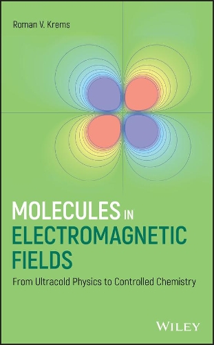 Бумажная книга «Molecules in Electromagnetic Fields: From Ultracold Physics to Controlled Chemistry», автор Роман В. Кремс - фото №1