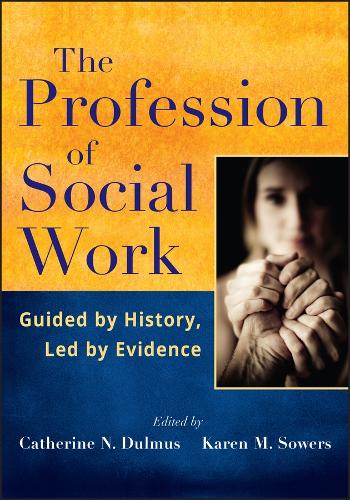 Бумажная книга «The Profession of Social Work: Guided by History, Led by Evidence», авторов Кэтрин Н. Дулмус, Карен М. Соуэрс - фото №1