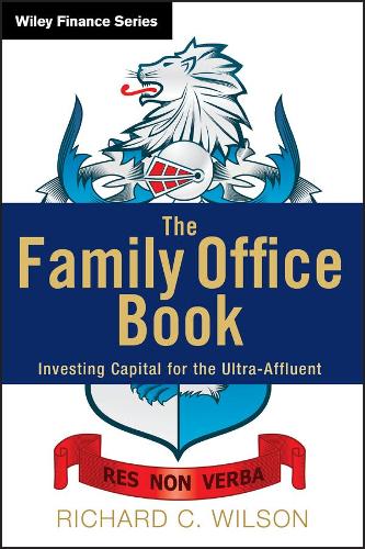 Бумажная книга «The Family Office Book: Investing Capital for the Ultra-Affluent», автор Ричард К. Уилсон - фото №1