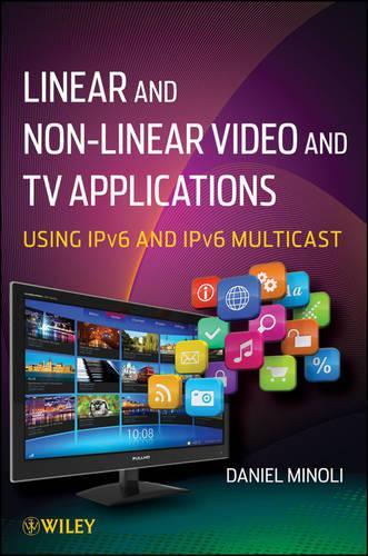 [object Object] «Linear and Non-Linear Video and TV Applications: Using IPv6 and IPv6 Multicast», автор Даніель Мінолі - фото №1