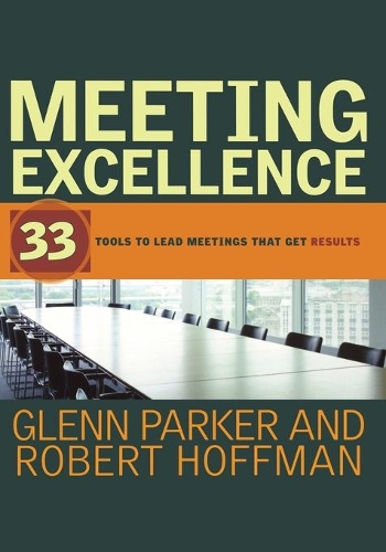 Бумажная книга «Meeting Excellence: 33 Tools to Lead Meetings That Get Results», авторов Гленн М. Паркер, Роберт Хоффман - фото №1