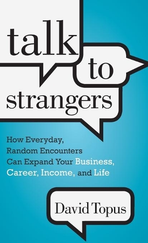 Бумажная книга «Talk to Strangers: How Everyday, Random Encounters Can Expand Your Business, Career, Income, and Life», автор Дэвид Топус - фото №1