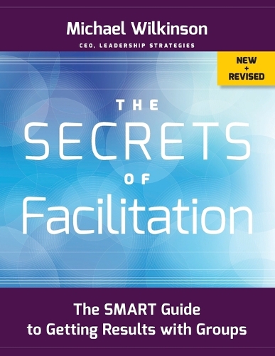 Бумажная книга «The Secrets of Facilitation: The SMART Guide to Getting Results with Groups», автор Майкл Уилкинсон - фото №1