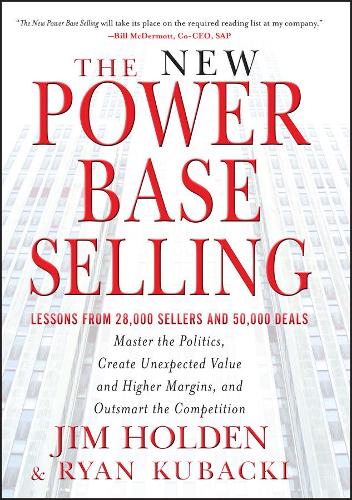 Бумажная книга «The New Power Base Selling: Master The Politics, Create Unexpected Value and Higher Margins, and Outsmart the Competition», авторов Джим Холден, Райан Кубацки - фото №1