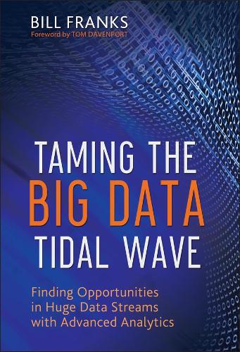 Бумажная книга «Taming The Big Data Tidal Wave: Finding Opportunities in Huge Data Streams with Advanced Analytics», автор Билл Фрэнкс - фото №1