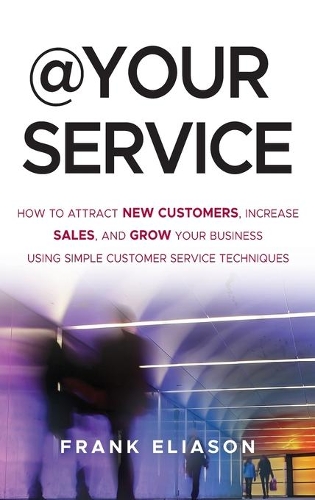 Бумажная книга «At Your Service: How to Attract New Customers, Increase Sales, and Grow Your Business Using Simple Customer Service Techniques», автор Фрэнк Элиасон - фото №1