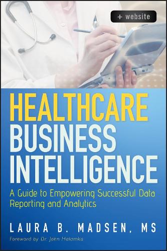 Бумажная книга «Healthcare Business Intelligence, + Website: A Guide to Empowering Successful Data Reporting and Analytics», автор Лаура Мадсен - фото №1