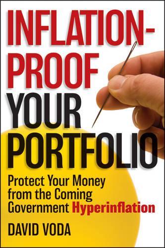 Бумажная книга «Inflation-Proof Your Portfolio: How to Protect Your Money from the Coming Government Hyperinflation», автор Дэвид Вода - фото №1