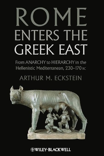 Бумажная книга «Rome Enters the Greek East: From Anarchy to Hierarchy in the Hellenistic Mediterranean, 230-170 BC», автор Артур М. Экштейн - фото №1