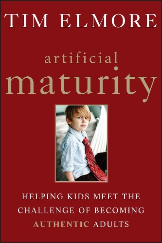 Паперова книга «Artificial Maturity: Helping Kids Meet the Challenge of Becoming Authentic Adults», автор Тім Елмор - фото №1