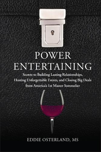 Бумажная книга «Power Entertaining: Secrets to Building Lasting Relationships, Hosting Unforgettable Events, and Closing Big Deals from America's 1st Master Sommelier», автор Эдди Остерланд - фото №1