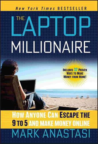 Бумажная книга «The Laptop Millionaire: How Anyone Can Escape the 9 to 5 and Make Money Online», автор Марк Анастаси - фото №1