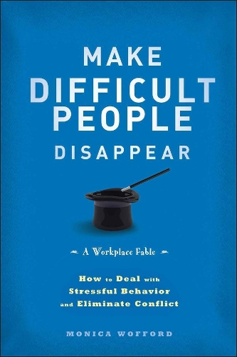 Паперова книга «Make Difficult People Disappear: How to Deal with Stressful Behavior and Eliminate Conflict», автор Моніка Воффорд - фото №1