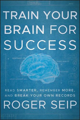 Паперова книга «Train Your Brain For Success: Read Smarter, Remember More, and Break Your Own Records», автор Роджер Сейп - фото №1
