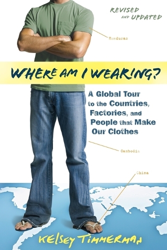 Бумажная книга «Where am I Wearing?: A Global Tour to the Countries, Factories, and People That Make Our Clothes», автор Келси Тиммерман - фото №1