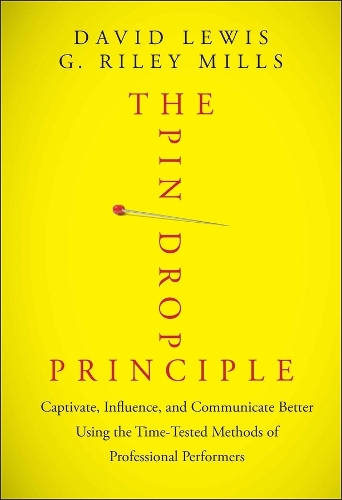 Бумажная книга «The Pin Drop Principle: Captivate, Influence, and Communicate Better Using the Time-Tested Methods of Professional Performers», авторов Дэвид Льюис, Г. Райли Миллс - фото №1