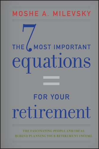 Бумажная книга «The 7 Most Important Equations for Your Retirement: The Fascinating People and Ideas Behind Planning Your Retirement Income», автор Моше А. Милевский - фото №1