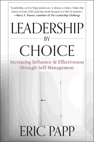 Бумажная книга «Leadership by Choice: Increasing Influence and Effectiveness through Self-Management», автор Эрик Папп - фото №1