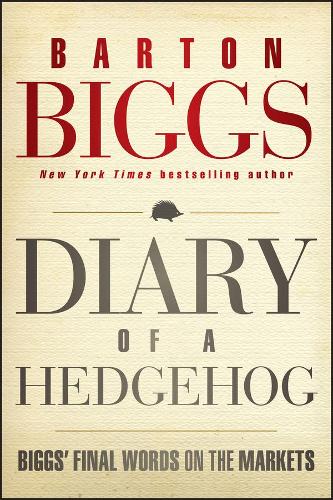 Бумажная книга «Diary of a Hedgehog: Biggs' Final Words on the Markets», автор Бартон Биггс - фото №1