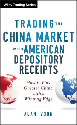 Паперова книга «Trading The China Market with American Depository Receipts: How to Play Greater China with a Winning Edge», автор Алан Вун - фото №1