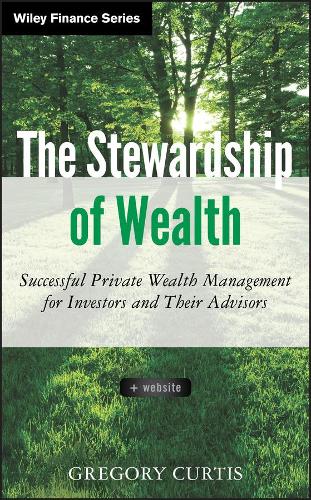 Бумажная книга «The Stewardship of Wealth, + Website: Successful Private Wealth Management for Investors and Their Advisors», автор Грегори Кертис - фото №1