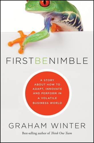 Бумажная книга «First Be Nimble: A Story About How to Adapt, Innovate and Perform in a Volatile Business World», автор Грэм Уинтер - фото №1