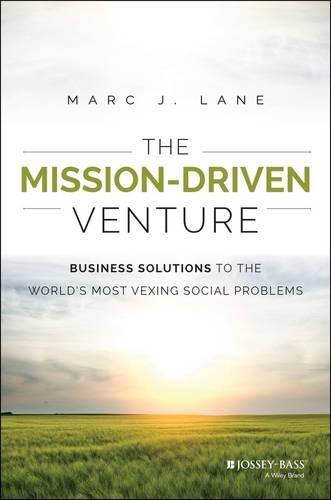 Бумажная книга «The Mission-Driven Venture: Business Solutions to the World's Most Vexing Social Problems», автор Марк Дж. Лейн - фото №1