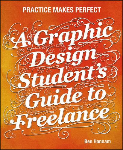 Бумажная книга «A Graphic Design Student's Guide to Freelance: Practice Makes Perfect», автор Бен Ханнам - фото №1