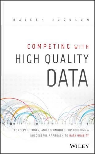 Бумажная книга «Competing with High Quality Data: Concepts, Tools, and Techniques for Building a Successful Approach to Data Quality», автор Раджеш Джугулум - фото №1