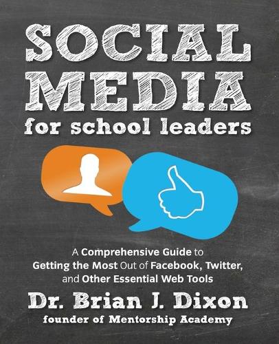 Паперова книга «Social Media for School Leaders: A Comprehensive Guide to Getting the Most Out of Facebook, Twitter, and Other Essential Web Tools», автор Брайан Діксон - фото №1