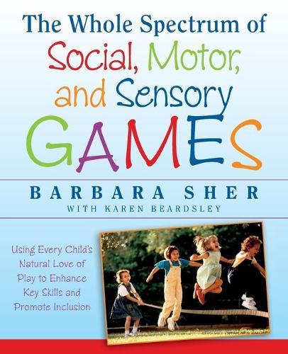 [object Object] «The Whole Spectrum of Social, Motor and Sensory Games: Using Every Child's Natural Love of Play to Enhance Key Skills and Promote Inclusion», автор Барбара Шер - фото №1