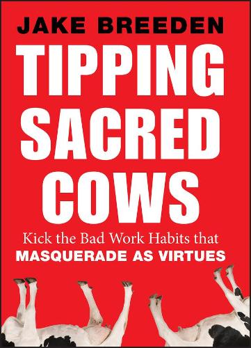 Бумажная книга «Tipping Sacred Cows: Kick the Bad Work Habits that Masquerade as Virtues», автор Джейк Бриден - фото №1