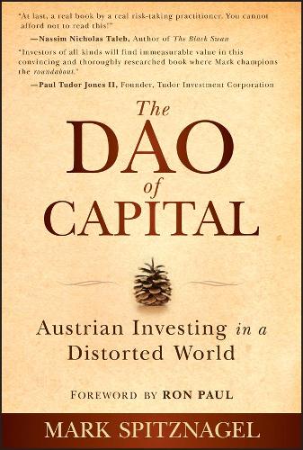 Бумажная книга «The Dao of Capital: Austrian Investing in a Distorted World», автор Марк Шпицнагель - фото №1