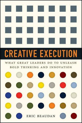 Бумажная книга «Creative Execution: What Great Leaders Do to Unleash Bold Thinking and Innovation», автор Эрик Бодан - фото №1