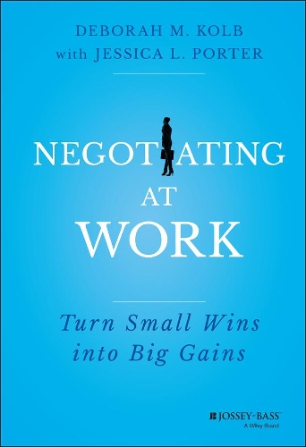 Бумажная книга «Negotiating at Work: Turn Small Wins into Big Gains», авторов Дебора М. Колб, Джессика Л. Портер - фото №1
