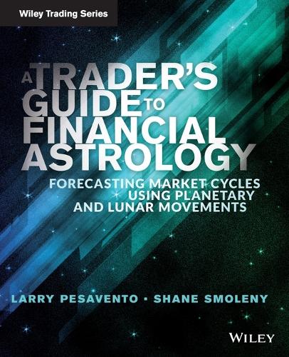 Бумажная книга «A Trader's Guide to Financial Astrology: Forecasting Market Cycles Using Planetary and Lunar Movements», авторов Ларри Пасавенто, Шейн Смолени - фото №1