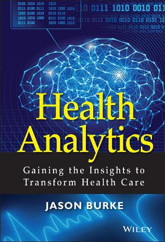 Бумажная книга «Health Analytics: Gaining the Insights to Transform Health Care», автор Джейсон Берк - фото №1