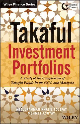 Paper book «Takaful Investment Portfolios: A Study of the Composition of Takaful Funds in the GCC and Malaysia», authors Abdulrahman Khalil Tolefat, Mehmet Asutay - фото №1