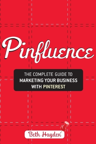 Бумажная книга «Pinfluence: The Complete Guide to Marketing Your Business with Pinterest», автор Бет Хейден - фото №1
