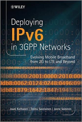 Бумажная книга «Deploying IPv6 in 3GPP Networks: Evolving Mobile Broadband from 2G to LTE and Beyond», авторов Йонне Сойнинен, Йоуни Корхонен, Теему Саволайнен - фото №1