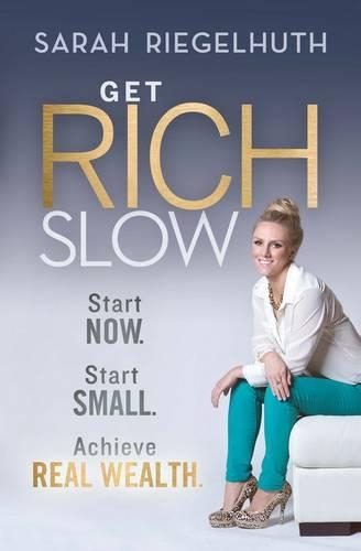 Бумажная книга «Get Rich Slow: Start Now, Start Small to Achieve Real Wealth», автор Сара Ригельхут - фото №1