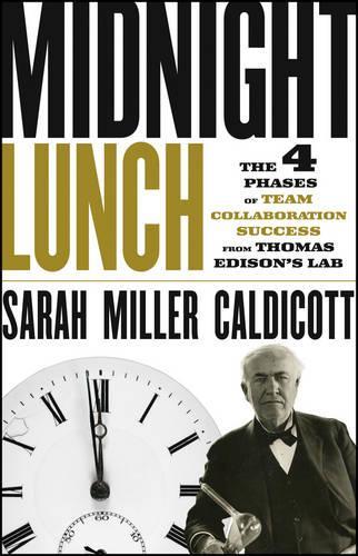 Паперова книга «Midnight Lunch: The 4 Phases of Team Collaboration Success from Thomas Edison's Lab», автор Сара Міллер Калдікотт - фото №1