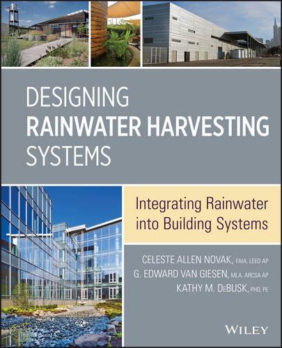 Бумажная книга «Designing Rainwater Harvesting Systems: Integrating Rainwater into Building Systems», авторов Селеста Аллен Новак, Эдди Ван Гизен, Кэти М. ДеБаск - фото №1