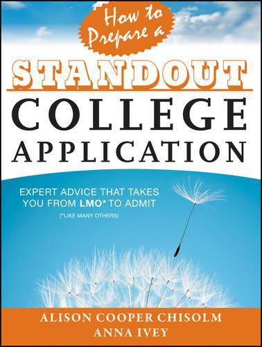 Бумажная книга «How to Prepare a Standout College Application: Expert Advice that Takes You from LMO* (*Like Many Others) to Admit», авторов Элисон Купер Чисолм, Анна Иви - фото №1